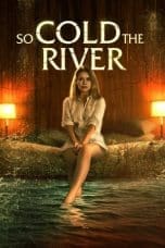 Nonton film So Cold the River (2022) terbaru di Dutamovie21 Nonton film So Cold the River (2022) terbaru di Dutamovie21