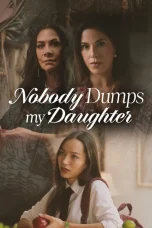 Nonton film Nobody Dumps My Daughter (2024) terbaru di Dutamovie21