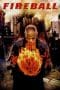 Nonton film Fireball (2009) terbaru di Dutamovie21 Nonton film Fireball (2009) terbaru di Dutamovie21