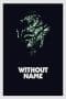 Nonton film Without Name (2017) terbaru di Dutamovie21 Nonton film Without Name (2017) terbaru di Dutamovie21