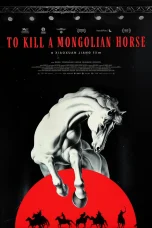 Nonton film To Kill a Mongolian Horse (2024) terbaru di Dutamovie21